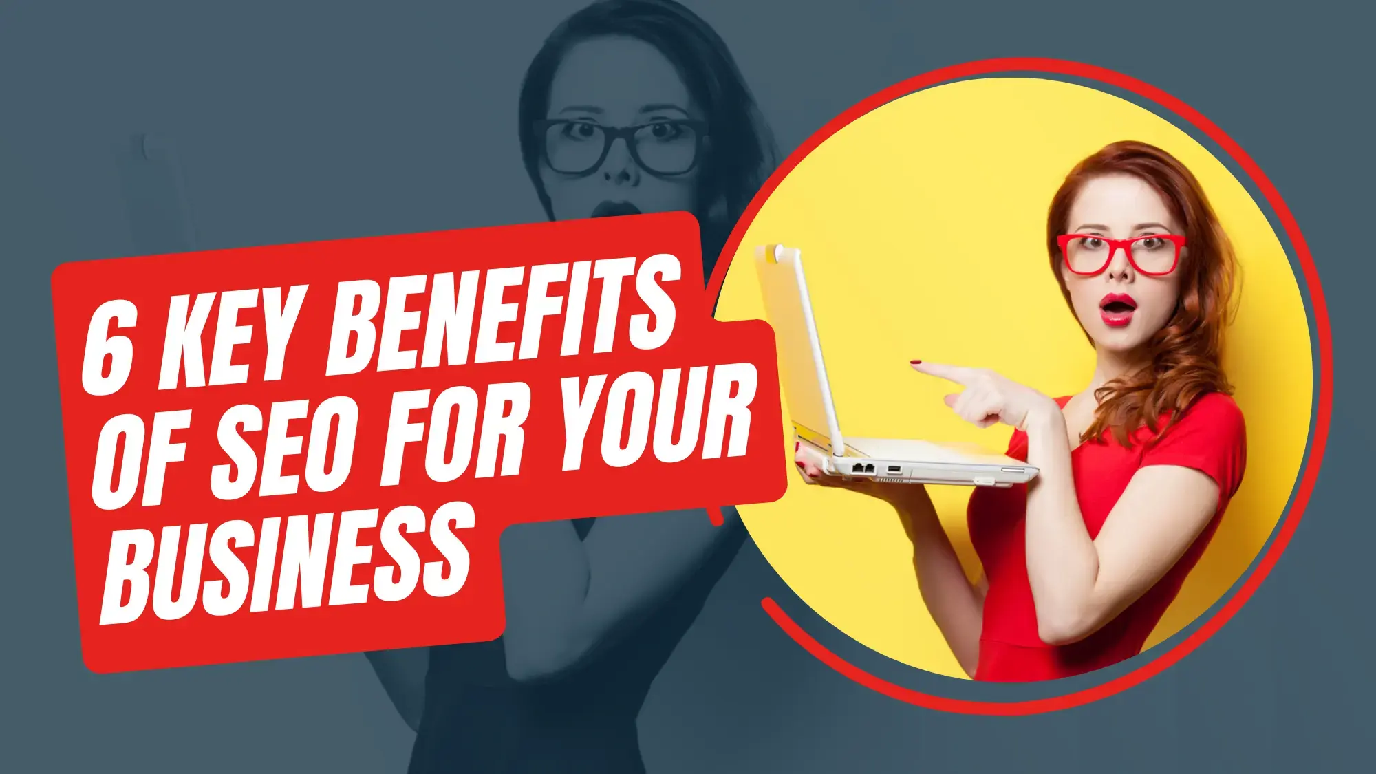 6 Key Benefits Of SEO For Your Business